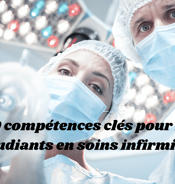 10 compétences clés pour les étudiants en soins infirmiers