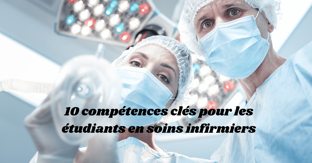 10 compétences clés pour les étudiants en soins infirmiers