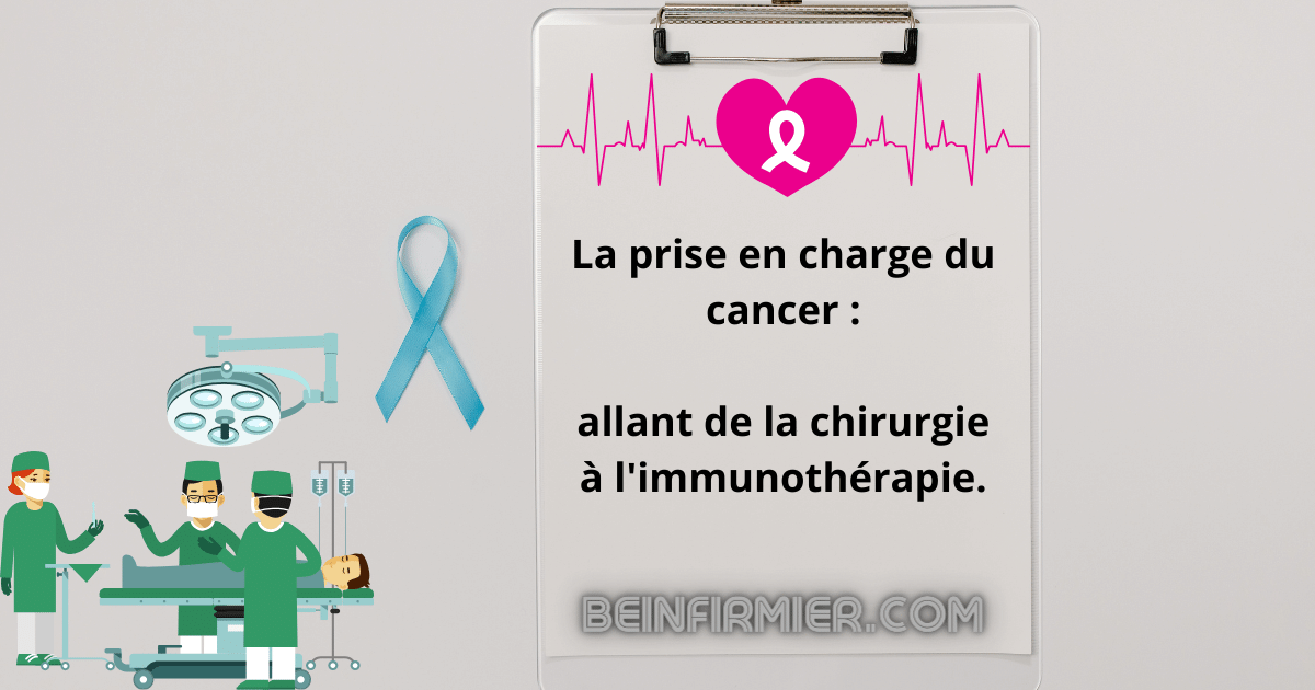 La prise en charge du cancer, allant de la chirurgie à l’immunothérapie