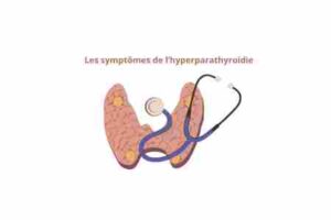 Les symptômes de l’hyperparathyroïdie